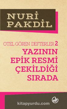 Yazının Epik Resmi Çekildiği Sırada 2/Otel Gören Defterler - Nuri Pakdil