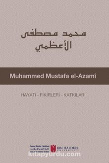 Muhammed Mustafa El-Azamî Hayatı - Fikirleri - Katkıları - Dr. Bilal Aybakan