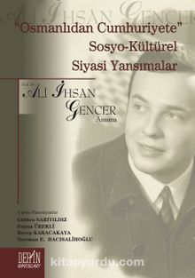 Osmanlıdan Cumhuriyete Sosyo-Kültürel Siyasi Yansımalar & Prof. Dr. Ali İhsan Gencer Anısına
