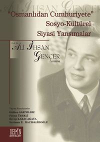 Osmanlıdan Cumhuriyete Sosyo-Kültürel Siyasi Yansımalar & Prof. Dr. Ali İhsan Gencer Anısına