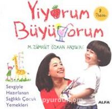 Yiyorum Büyüyorum/Sevgiyle Hazırlanan Sağlıklı Çocuk Yemekleri - M. Zümrüt Özkan Anjuere