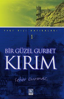 Bir Güzel Gurbet Kırım / Yurt Dışı Hatıraları 1