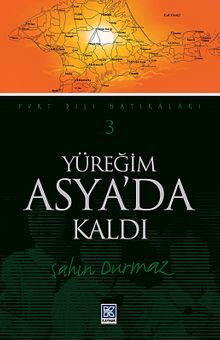 Yüreğim Asya'da Kaldı / Yurt Dışı Hatıraları 3