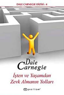 İşten ve Yaşamdan Zevk Almanın Yolları - Dale Carnegie