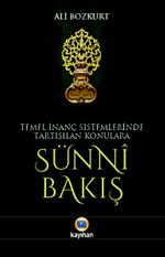 Temel İnanç Sistemlerinde Tartışılan Konulara Sünni Bakış