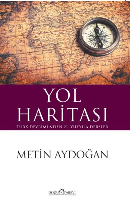 Yol Haritası  Türk Devrimi'nden 21. Yüzyıla Dersler