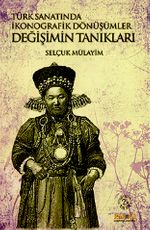 Değişimin Tanıkları -  Türk Sanatında İkonografik Dönüşümler
