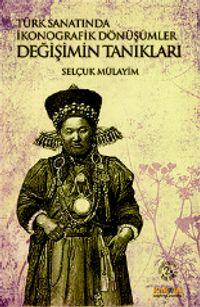 Değişimin Tanıkları -  Türk Sanatında İkonografik Dönüşümler