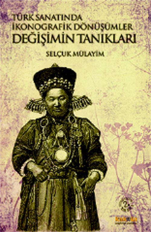 Değişimin Tanıkları -  Türk Sanatında İkonografik Dönüşümler