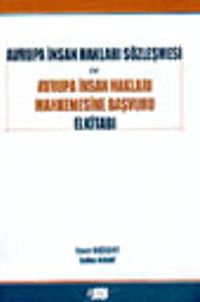 Avrupa İnsan Hakları Sözleşmesi ve Avrupa İnsan Hakları Mahkemesine Başvuru El Kitabı