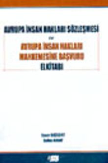 Avrupa İnsan Hakları Sözleşmesi ve Avrupa İnsan Hakları Mahkemesine Başvuru El Kitabı