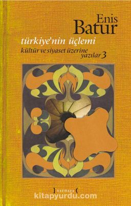 Türkiye’nin Üçlemi / Kültür ve Siyaset Üzerine Yazılar 3 