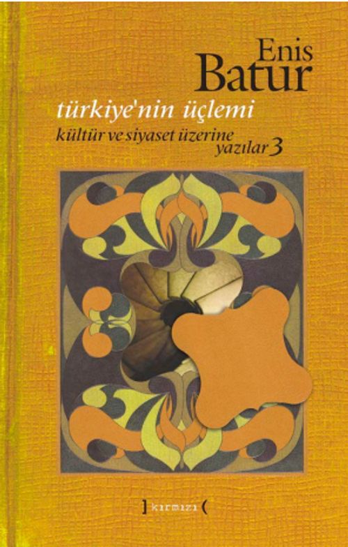 Türkiye'nin Üçlemi / Kültür ve Siyaset Üzerine Yazılar 3 