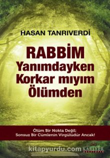 Rabbim Yanımdayken Korkar mıyım Ölümden - Hasan Tanrıverdi
