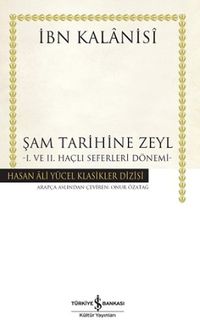 Şam Tarihine Zeyl (Ciltli) & I. ve II. Haçlı Seferleri Dönemi