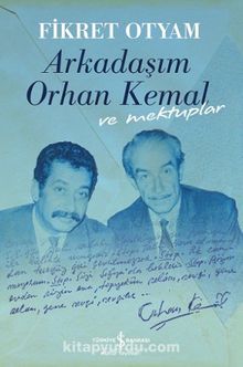 Arkadaşım Orhan Kemal ve Mektuplar - Fikret Otyam