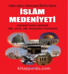 İslam Şairi Mehmed Akif'e Göre İslam Medeniyeti