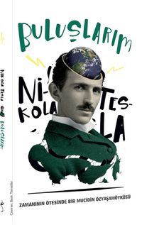 Buluşlarım & Zamanın Ötesinde Bir Mucidin Özyaşamöyküsü