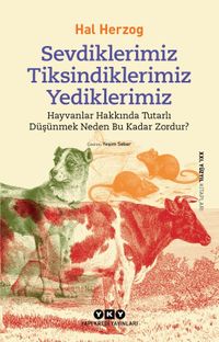 Sevdiklerimiz, Tiksindiklerimiz, Yediklerimiz & Hayvanlar Hakkında Tutarlı Düşünmek Neden Bu Kadar Zordur?