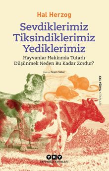 Sevdiklerimiz, Tiksindiklerimiz, Yediklerimiz & Hayvanlar Hakkında Tutarlı Düşünmek Neden Bu Kadar Zordur?