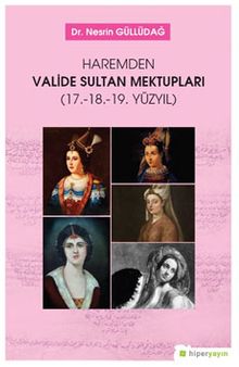 Haremden Valide Sultan Mektupları (17.-18.-19. Yüzyıl)