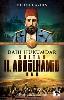 Dahi Hükümdar Sultan II. Abdülhamid Han - Mehmet Aydın