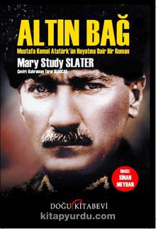 Altın Bağ & Mustafa Kemal Atatürk’ün Hayatına Dair Bir Roman 