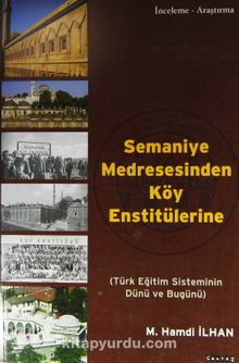 Semaniye Medresesinden Köy Enstitülerine & Türk Eğitim Sisteminin Dünü ve Bugünü