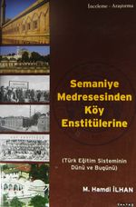 Semaniye Medresesinden Köy Enstitülerine & Türk Eğitim Sisteminin Dünü ve Bugünü