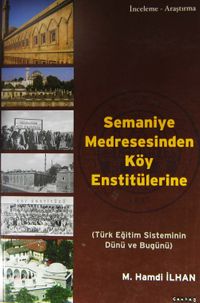 Semaniye Medresesinden Köy Enstitülerine & Türk Eğitim Sisteminin Dünü ve Bugünü