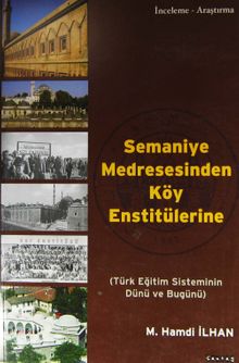 Semaniye Medresesinden Köy Enstitülerine & Türk Eğitim Sisteminin Dünü ve Bugünü