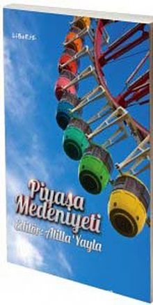 Piyasa Medeniyeti - Atilla Yayla
