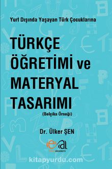 Yurt Dışında Yaşayan Türk Çocuklarına Türkçe Öğretimi ve Materyal Tasarımı (Belçika Örneği) - Dr. Ülker Şen
