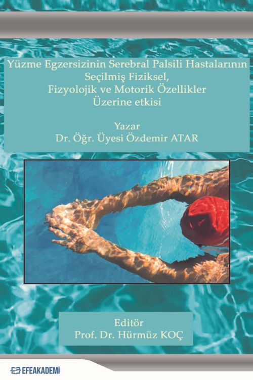 Yüzme Egzersizinin Serebral Palsili Hastaların Seçilmiş Fiziksel, Fizyolojik ve Motorik Özellikler Üzerine Etkisi