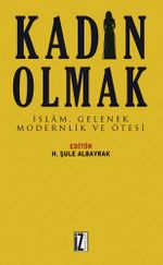 Kadın Olmak & İslam, Gelenek, Modernlik ve Ötesi