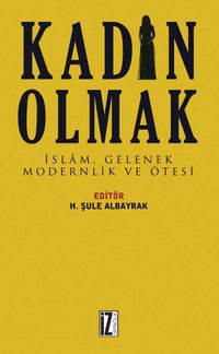 Kadın Olmak & İslam, Gelenek, Modernlik ve Ötesi