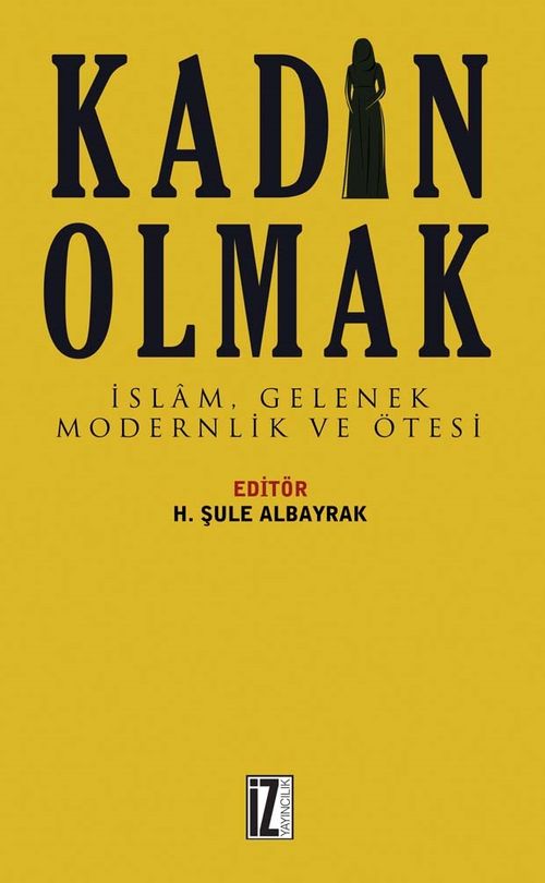 Kadın Olmak & İslam, Gelenek, Modernlik ve Ötesi