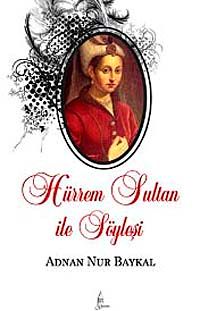 Hürrem Sultan ile Söyleşi