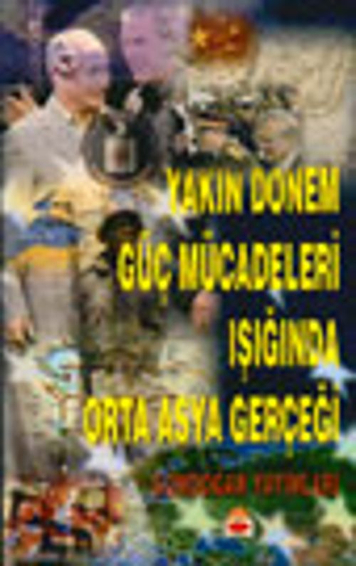 Yakın Dönem Güç Mücadeleri Işığında Orta Asya Gerçeği / 40-E-16