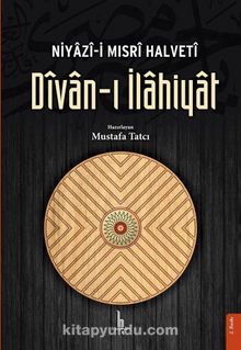 Divan-ı İlahiyat / Niyazi-i Mısri Halveti - Mustafa Tatcı