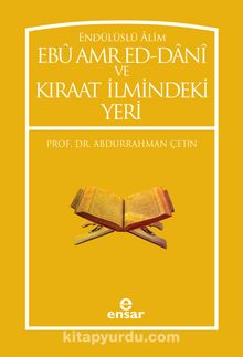 Endülüslü Alim Ebu Amred Ed-Dani ve Kıraat İlmindeki Yeri - Prof. Dr. Abdurrahman Çetin