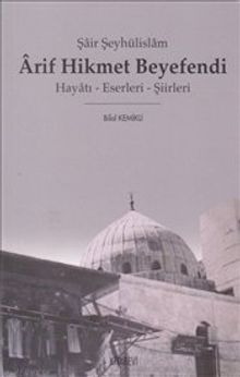 Şair Şeyhülislam Arif Hikmet Beyefendi & Hayatı - Eserleri - Şiirleri
