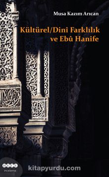 Kültürel Dini Farklılık ve Ebu Hanife - Musa Kazım Arıcan
