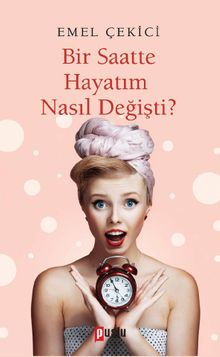 Bir Saatte Hayatım Nasıl Değişti?