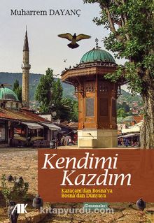 Kendimi Kazdım & Karaçam'dan Bosna'ya Bosna'dan Dünyaya