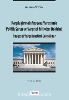 Karşılaştırmalı Anayasa Yargısında Politik Sorun ve Yargısal Aktivizm Doktrini: Anayasal Yargı Denetimi Gerekli mi?