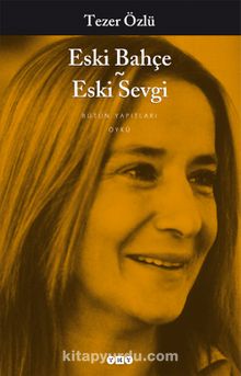 Eski Bahçe Eski Sevgi - Tezer Özlü