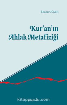 Kur'an'ın Ahlak Metafiziği - İlhami Güler