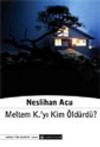 Meltem K'yı Kim Öldürdü?