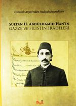 Sultan II. Abdülhamid Han'ın Gazze ve Filistin İradeleri & Osmanlı Arşivi'nden Padişah Buyrukları
